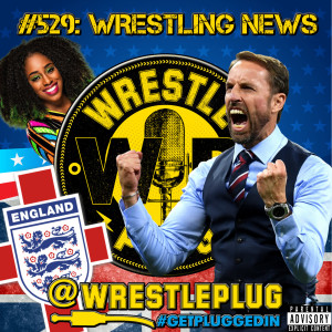 Wrestle Plug #529: State of Wrestling Address (Its not coming home)