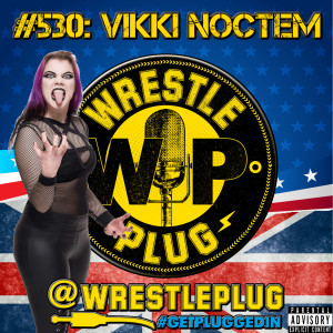 Wrestle Plug #530: Vikki Noctem