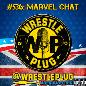 Wrestle Plug #536: State of Wrestling Address (Marvel and Social Media Wankers)