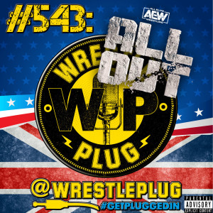 Wrestle Plug #543: AEW All Out (Daniel Bryan and Adam Cole are ALL ELITE)