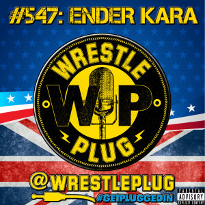 Wrestle Plug #547: Ender Kara