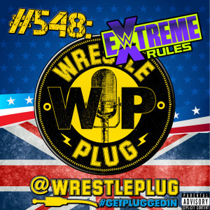 Wrestle Plug #548: WWE Extreme Rules (DOH)
