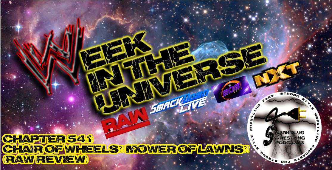 Week in the Universe Podcast Chapter 54.1: CHAIR OF WHEELS?! MOWER OF LAWNS?! (Raw Review)