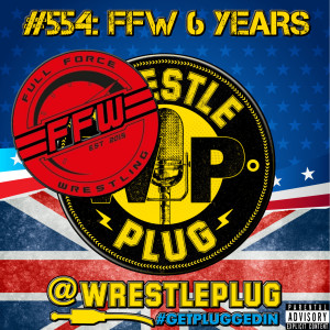 Wrestle Plug #554: FFW 6th Anniversary Review