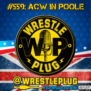 Wrestle Plug #559: ACW Live in Poole
