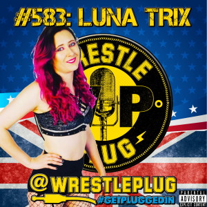 Wrestle Plug #583: Luna Trix