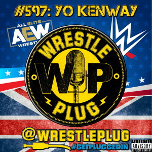 Wrestle Plug #597: State of Wrestling Address (HELP US OUT KENWAY!)