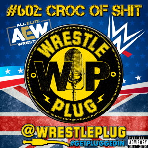 Wrestle Plug #602: State of Wrestling Address (CROC OF S#1T)
