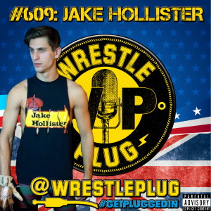 Wrestle Plug #609: Jake Hollister (The king of the emo scene)