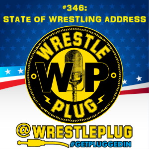 Wrestle Plug 346: State of Wrestling Address