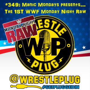 Wrestle Plug 349: Manic Mondays presents the 1st ever WWF Monday Night Raw