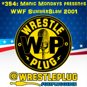 Wrestle Plug 354: Manic Mondays presents WWF SummerSlam 2001