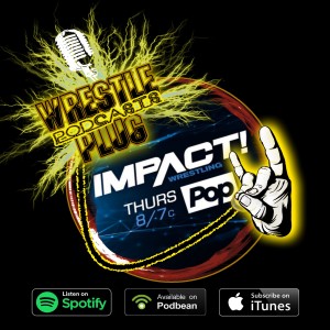 Wrestle Plug 265: Impact Weekly Review 1st November 2018 (Final Hour Tick Tock)