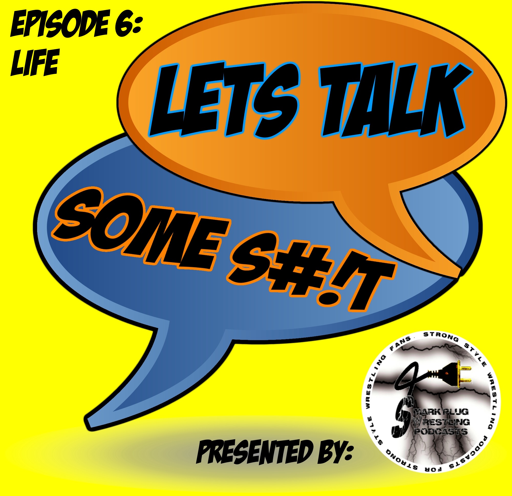 Lets Talk Some S#1T Episode 6: LIFE!
