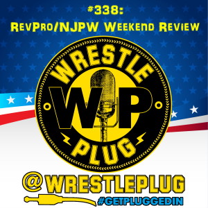Wrestle Plug 338: RevPro/NJPW Weekend Review