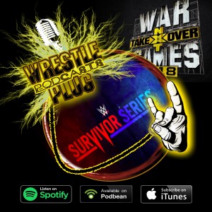 Wrestle Plug 268: NXT Takeover War Games 2 and WWE Survivor Series 2018