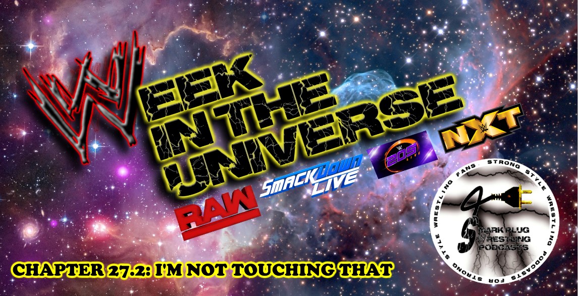 Week in the Universe Podcast Chapter 27.2: I'M NOT TOUCHING THAT!