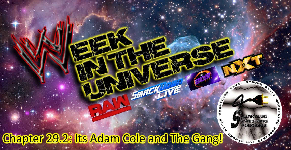 Week in the Universe Podcast Chapter 29.2: Its Adam Cole and The Gang!