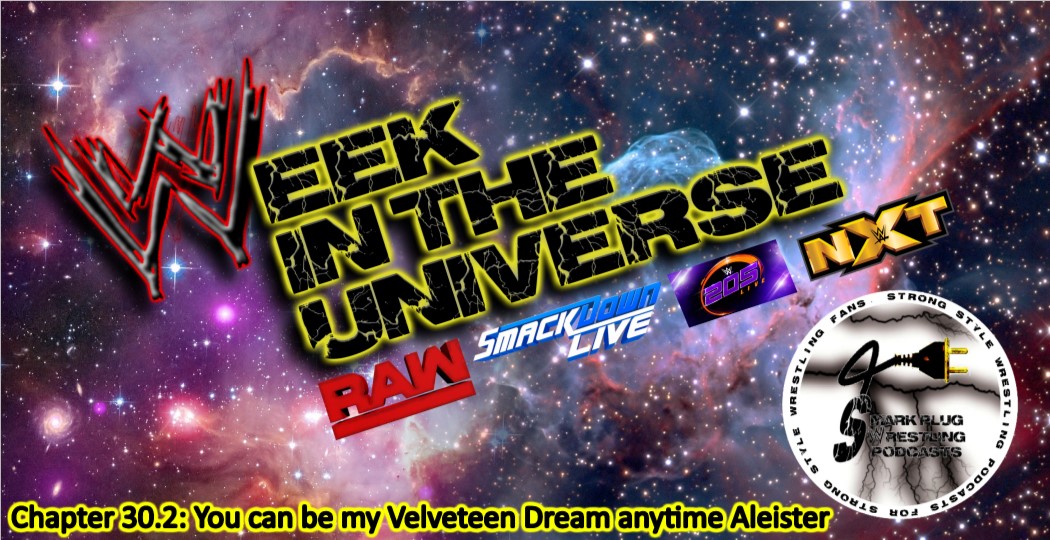 Week in the Universe Podcast Chapter 30.2: You can be my Velveteen Dream anytime Aleister