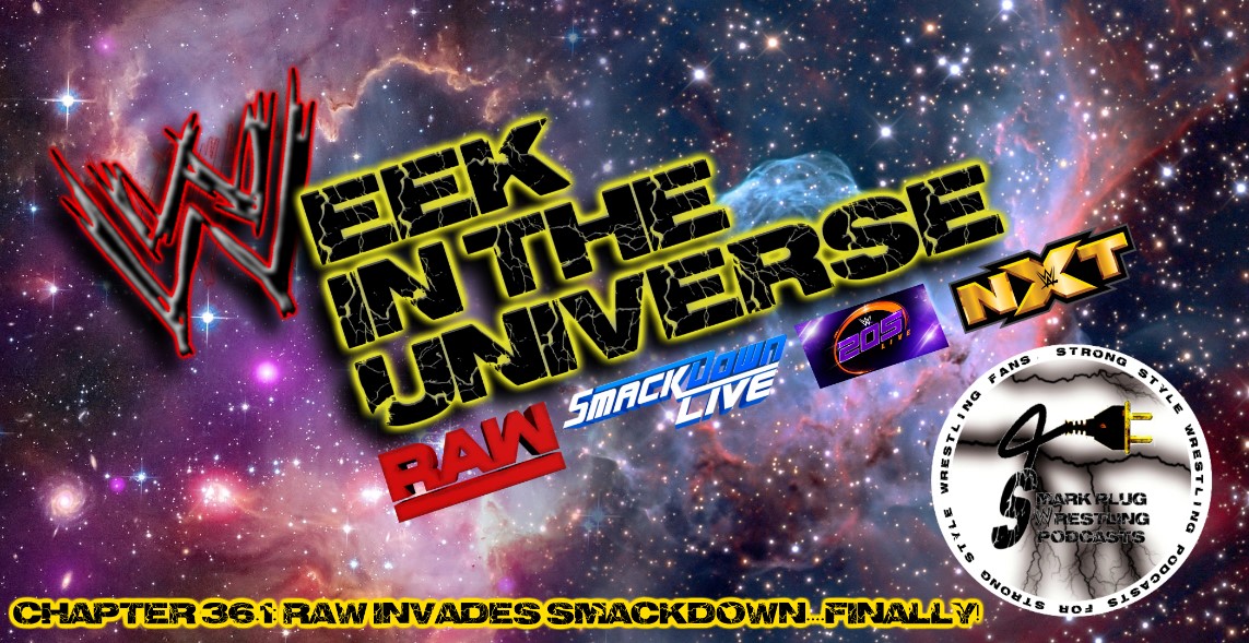 Week in the Universe Podcast Chapter 36.1: Raw Invades Smackdown....FINALLY!