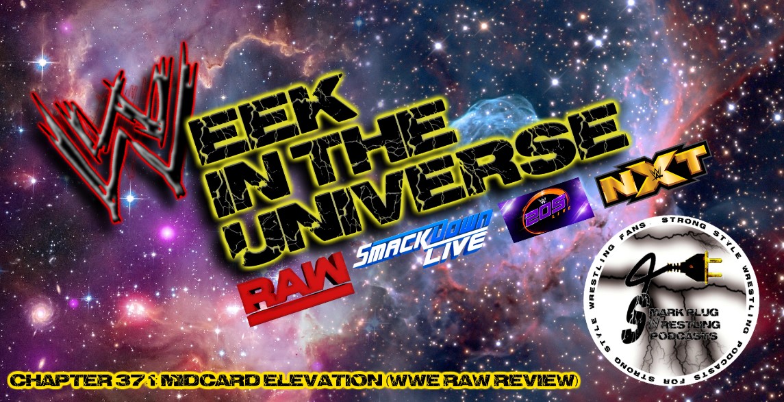 Week in the Universe Podcast Chapter 37.1: Midcard Elevation (WWE Raw Review)