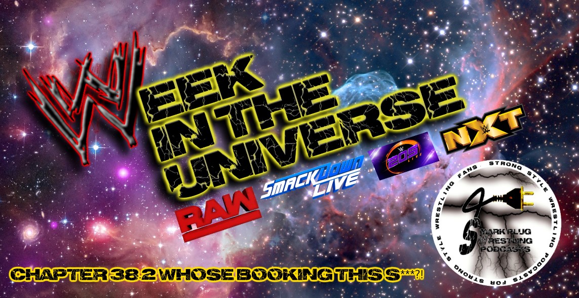 Week in the Universe Podcast Chapter 38.2 WHOSE BOOKING THIS S***?! (SDLive Review)