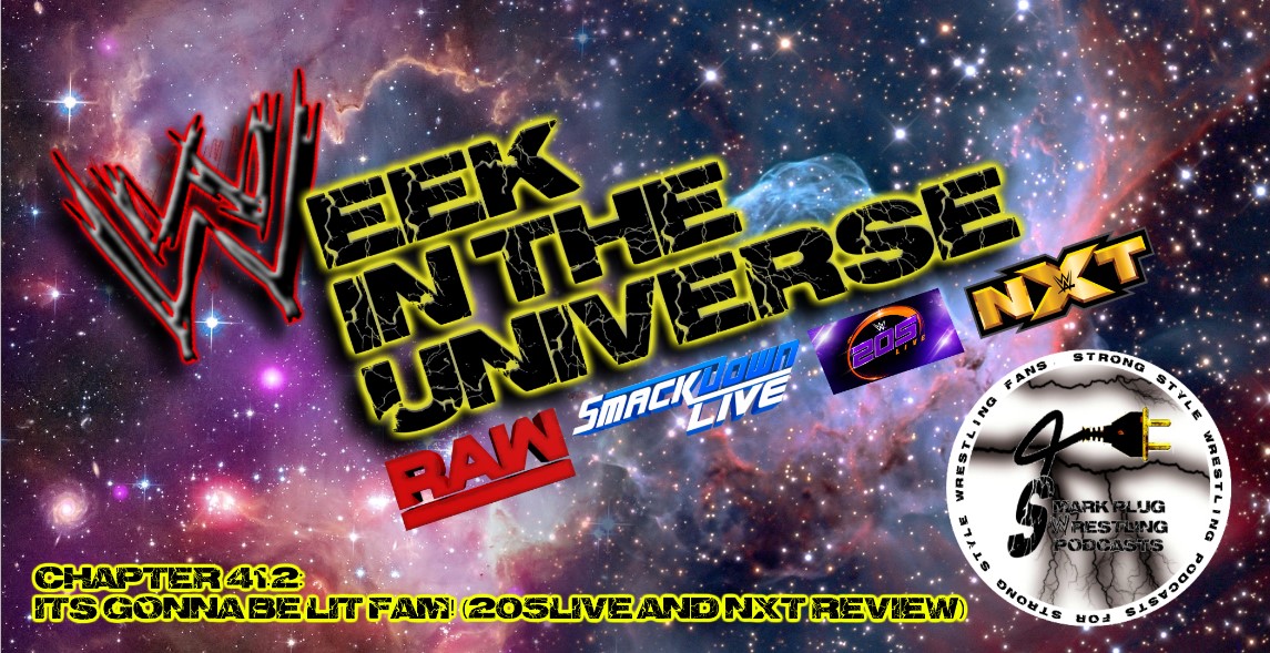 Week in the Universe Podcast Chapter 41.2: ITS GONNA BE LIT FAM! (205Live and NXT review)