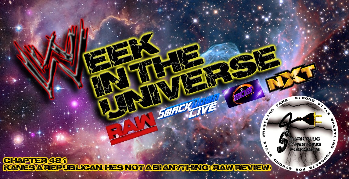 Week in the Universe Podcast Chapter 48.1: Kanes a republican, hes not a Bi anything! (Raw Review)