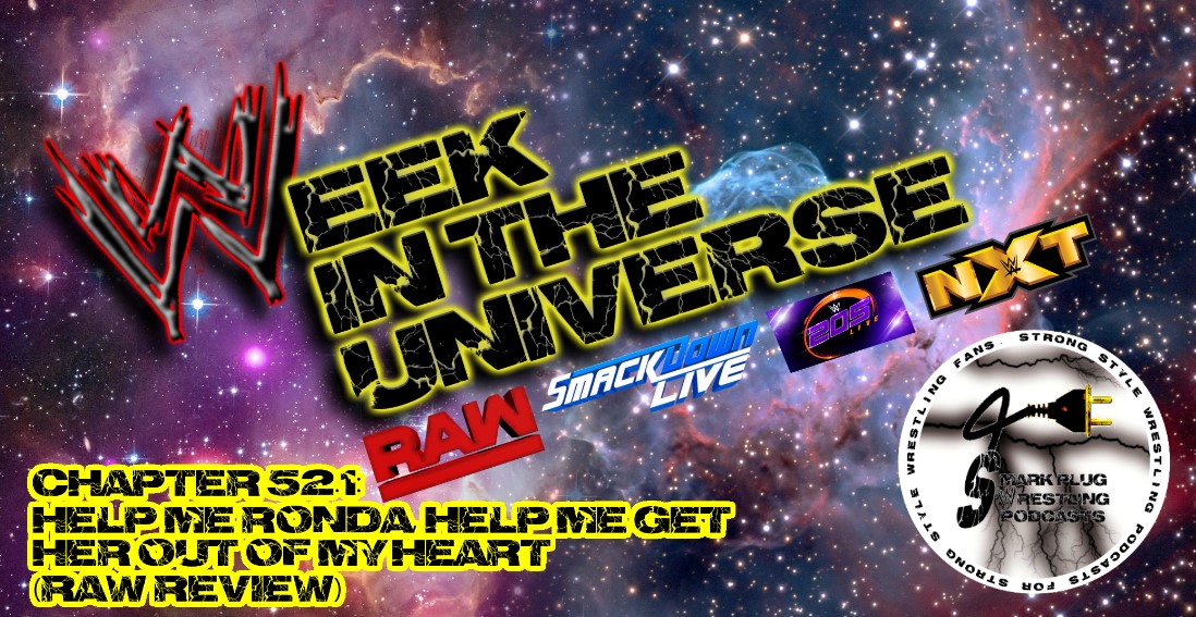 Week in the Universe Podcast Chapter 52.1: Help me Ronda, Help me get her out of my heart (Raw Review)