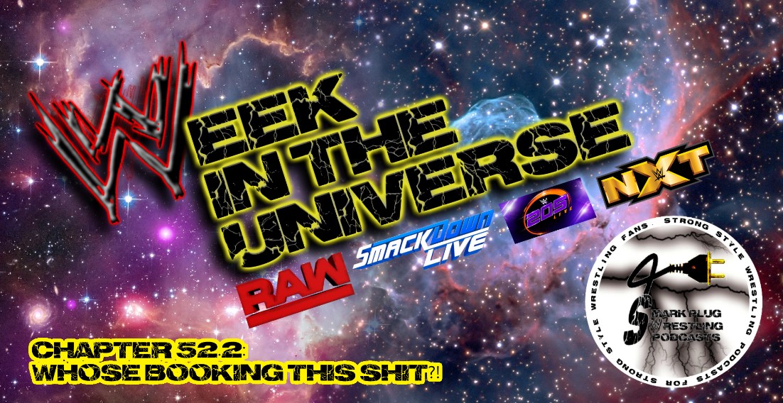 Week in the Universe Podcast Chapter 52.2: WHOSE BOOKING THIS SHIT?! (SDLive Review)