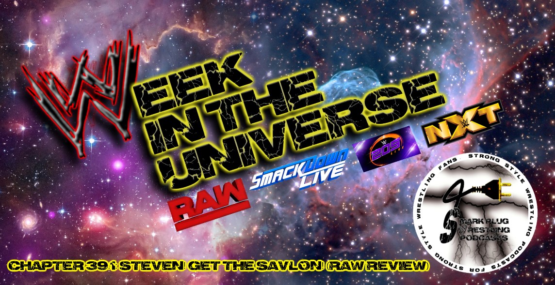 Week in the Universe Podcast Chapter 39.1: STEVEN! GET THE SAVLON! (Raw Review)