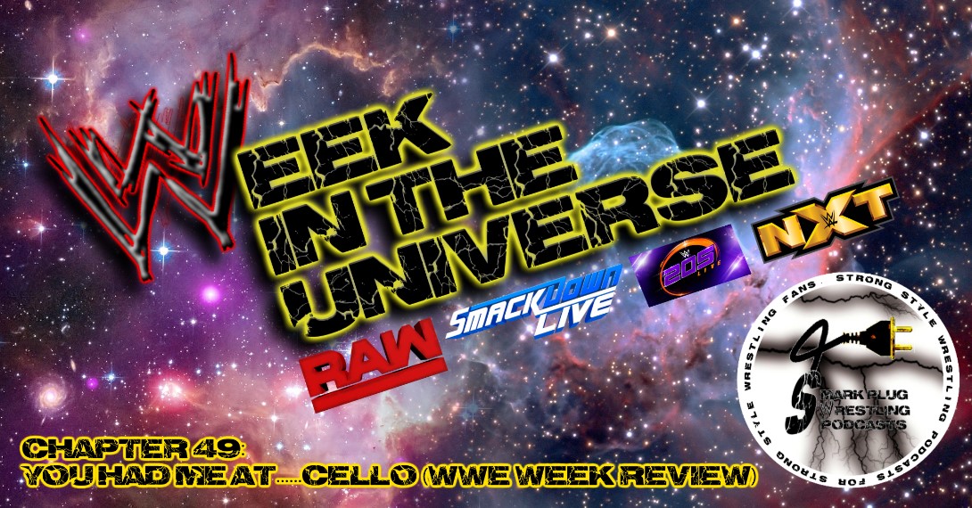 Week in the Universe Podcast Chapter 49: You had me at......Cello (WWE Week Review)