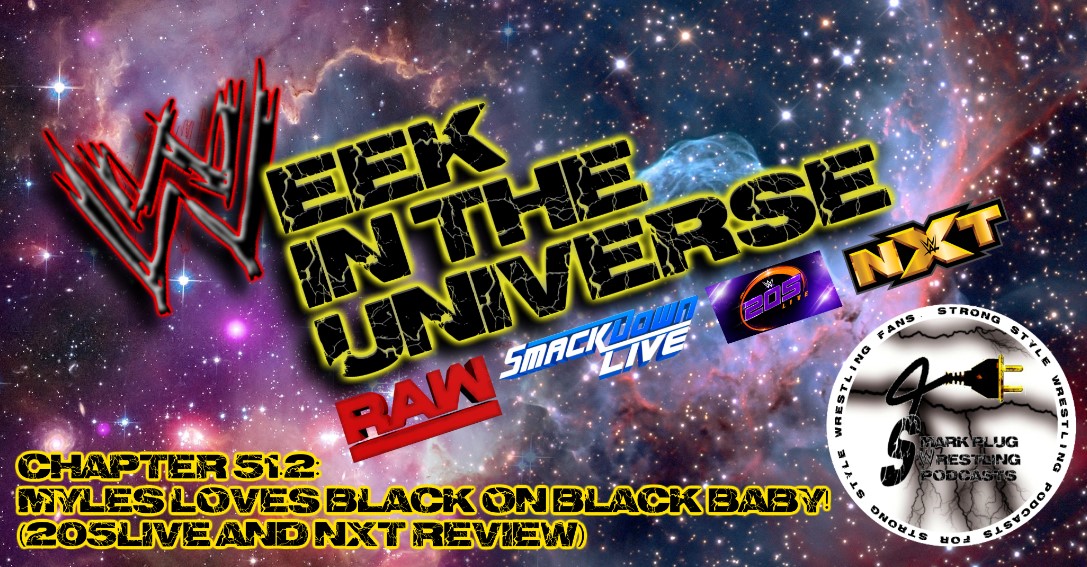 Week in the Universe Podcast Chapter 51.2: Myles loves black on black baby! (205Live and NXT Review)