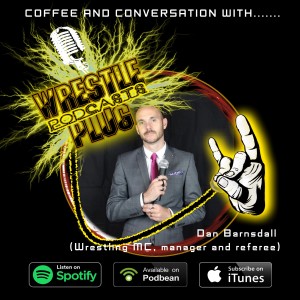 Wrestle Plug 289 Coffee and conversation with.....Dan Barnsdall (Wrestling MC, referee, commentator AND 2nd favourite Dan!)