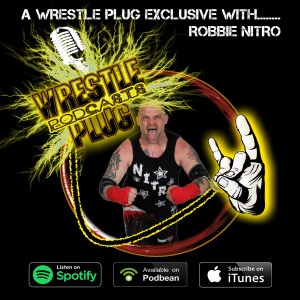 Wrestle Plug 291: A humbling conversation with.....Robbie Nitro