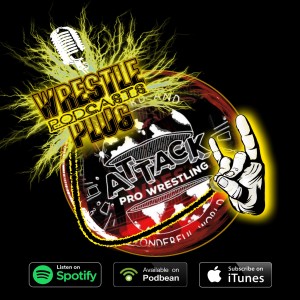 Wrestle Plug 237: Attack Pro Wrestling Live at the Dome 1 Review