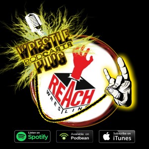 Wrestle Plug 251: Reach Wrestling The 2nd Coming Review