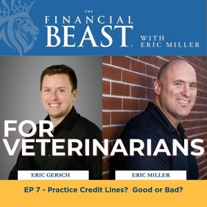 Veterinary Practices & Credit Lines?   Good or Bad?  with Host, Eric Miller & Financial Advisor, Eric Gersch