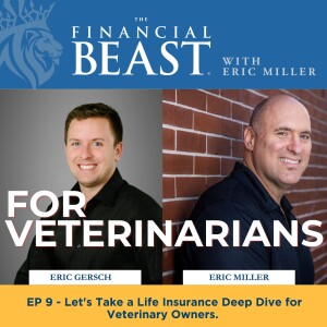 Let’s Take a Life Insurance Deep Dive for Veterinary Owners with Host, Eric Miller & Financial Advisor, Eric Gersch