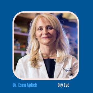 #28 Dry Eye with Dr. Esen Akpek