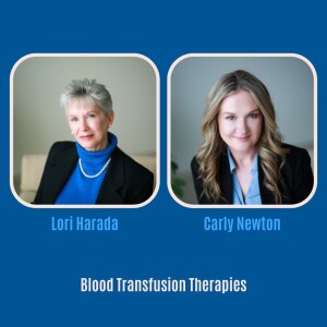 #31 Blood Transfusion Therapy with Lori Harada & Carly Newton