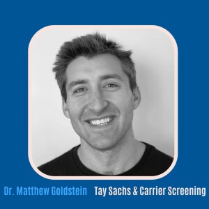 #32 Tay-Sachs and Carrier Screening with Dr. Matthew Goldstein