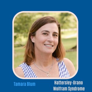 #18 Hattersley-Urano Wolfram Syndrome with Parent Tamara Blum
