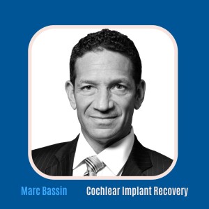 #36 Cochlear Implant Surgery and Recovery with Marc Bassin