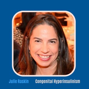 #37 Congenital Hyperinsulinism with Advocate Julie Raskin