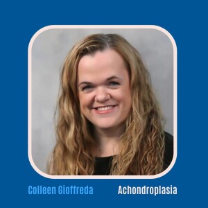 #41 Dwarfism with Colleen Gioffreda