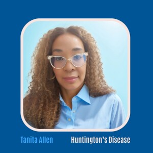 #42 Huntington’s Disease with Tanita Allen