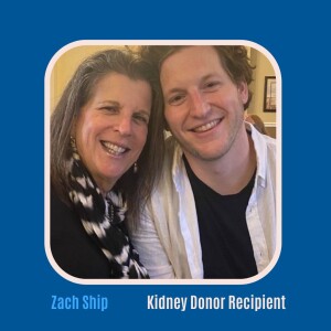 #44 How a Kidney Transplant Saved Zach Ship’s Life at 19