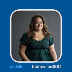 #49 Living with NMOSD: Alex Brito's Journey of Resilience and Advocacy