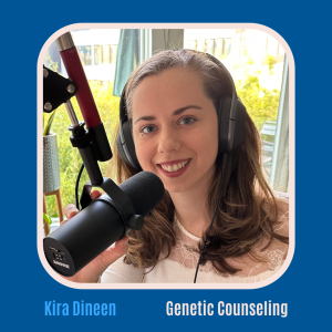 #4 Genetic Counseling for Rare Diseases with Kira Dineen